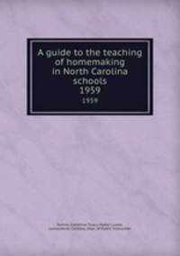 A guide to the teaching of homemaking in North Carolina schools. 1959
