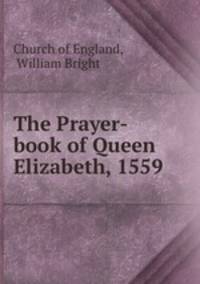 The Prayer-book of Queen Elizabeth, 1559