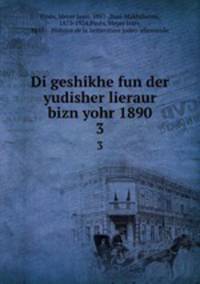 Di geshikhe fun der yudisher lieraur bizn yohr 1890. 3