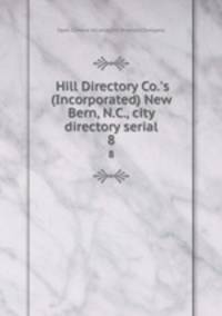 Hill Directory Co.`s (Incorporated) New Bern, N.C., city directory serial. 8