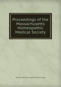 Proceedings of the Massachusetts Homeopathic Medical Society
