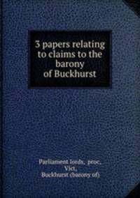 3 papers relating to claims to the barony of Buckhurst