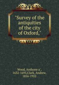 "Survey of the antiquities of the city of Oxford,"