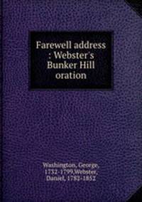 Farewell address : Webster`s Bunker Hill oration