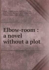 Elbow-room : a novel without a plot
