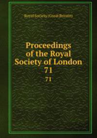 Proceedings of the Royal Society of London. 71