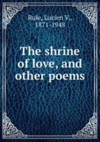 The shrine of love, and other poems