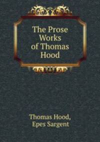 The Prose Works of Thomas Hood