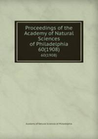 Proceedings of the Academy of Natural Sciences of Philadelphia. 60(1908)