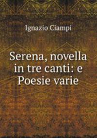 Serena, novella in tre canti: e Poesie varie