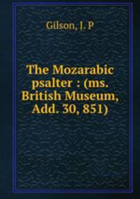 The Mozarabic psalter : (ms. British Museum, Add. 30, 851)