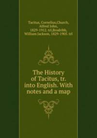 The History of Tacitus, tr. into English. With notes and a map
