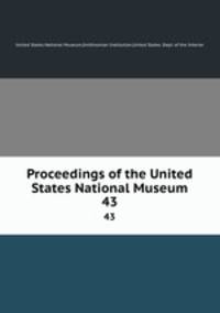 Proceedings of the United States National Museum. 43