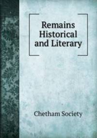 Remains Historical and Literary