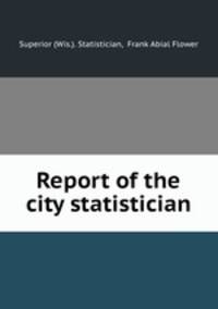 Report of the city statistician