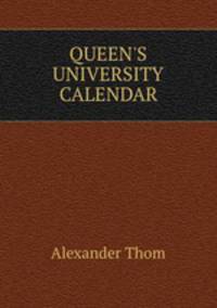 QUEEN`S UNIVERSITY CALENDAR.