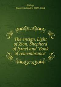 The ensign. Light of Zion. Shepherd of Israel and "Book of remembrance"