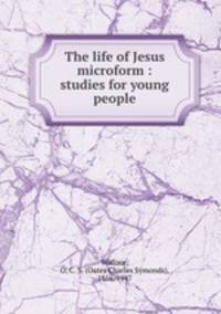 The life of Jesus microform : studies for young people