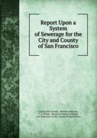 Report Upon a System of Sewerage for the City and County of San Francisco