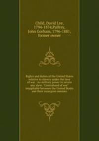 Rights and duties of the United States relative to slavery under the laws of war : no military power to return any slave. "Contraband of war" inappliable between the United States and their insurgent enemies