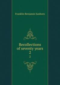 Recollections of seventy years. 2