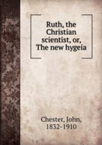 Ruth, the Christian scientist, or, The new hygeia