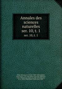 Annales des sciences naturelles. ser. 10, t. 1