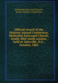 Official record of the Holston Annual Conference, Methodist Episcopal Church, South, fifty-ninth session, held at Asheville, N.C., October, 1882