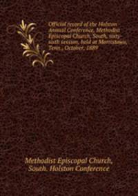 Official record of the Holston Annual Conference, Methodist Episcopal Church, South, sixty-sixth session, held at Morristown, Tenn., October, 1889