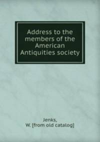 Address to the members of the American Antiquities society