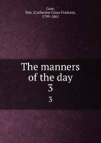The manners of the day. 3