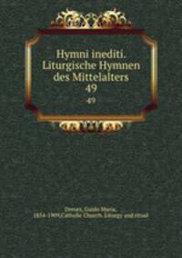 Hymni inediti. Liturgische Hymnen des Mittelalters. 49
