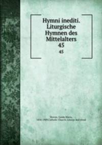 Hymni inediti. Liturgische Hymnen des Mittelalters. 45