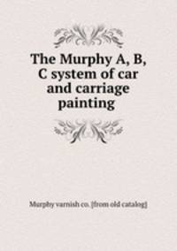 The Murphy A, B, C system of car and carriage painting