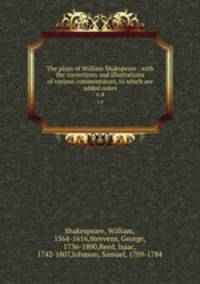 The plays of William Shakspeare : with the corrections and illustrations of various commentators, to which are added notes. v.4