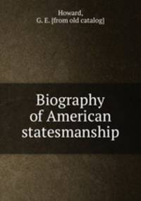 Biography of American statesmanship