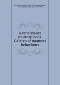 A renaissance courtesy-book. Galateo of manners & behaviours