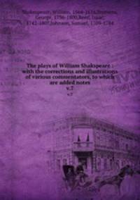 The plays of William Shakspeare : with the corrections and illustrations of various commentators, to which are added notes. v.7