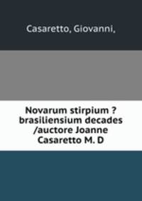 Novarum stirpium ?brasiliensium decades /auctore Joanne Casaretto M. D.