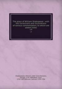 The plays of William Shakspeare : with the corrections and illustrations of various commentators, to which are added notes. v.9
