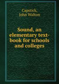 Sound, an elementary text-book for schools and colleges