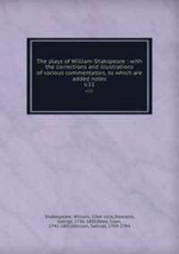 The plays of William Shakspeare : with the corrections and illustrations of various commentators, to which are added notes. v.11