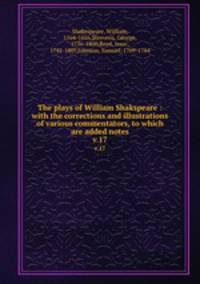 The plays of William Shakspeare : with the corrections and illustrations of various commentators, to which are added notes. v.17