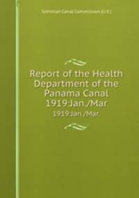 Report of the Health Department of the Panama Canal.. 1919:Jan./Mar.