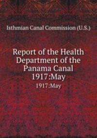 Report of the Health Department of the Panama Canal.. 1917:May