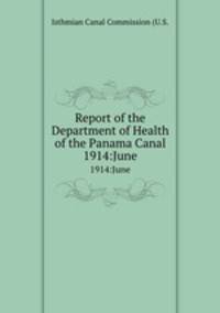 Report of the Department of Health of the Panama Canal. 1914:June