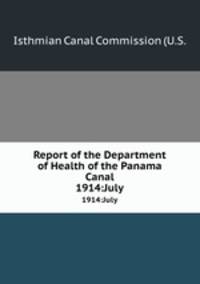 Report of the Department of Health of the Panama Canal. 1914:July