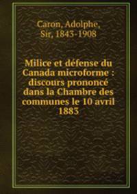 Milice et dfense du Canada microforme : discours prononc dans la Chambre des communes le 10 avril 1883