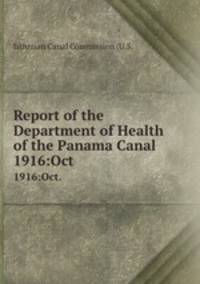 Report of the Department of Health of the Panama Canal. 1916:Oct.