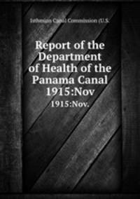 Report of the Department of Health of the Panama Canal. 1915:Nov.